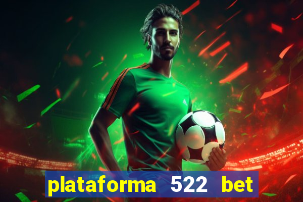 plataforma 522 bet 茅 confi谩vel